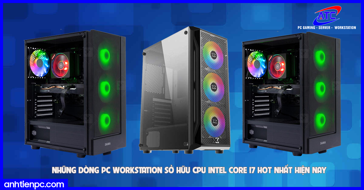 Những dòng PC Workstation sở hữu CPU Intel Core i7 hot nhất hiện nay