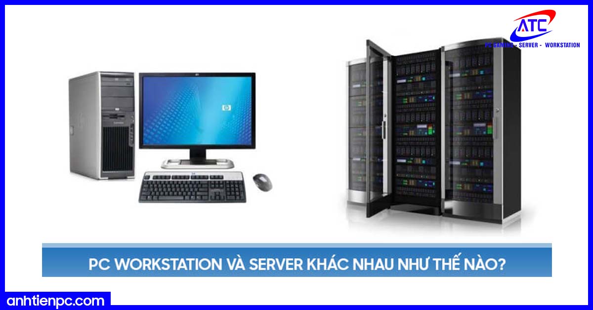 So sánh sự khác biệt của 2 dòng sản phẩm - PC Workstation và Server!