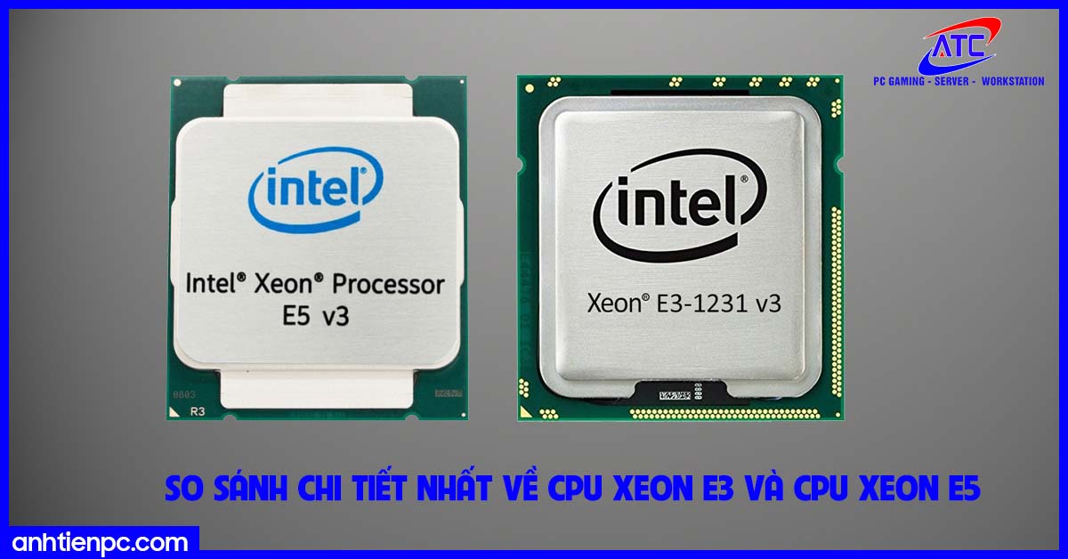So sánh chi tiết nhất về CPU Xeon E3 và CPU Xeon E5