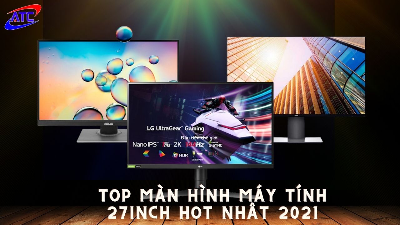 TOP MÀN HÌNH MÁY TÍNH 27INCH HOT NHẤT 2021!