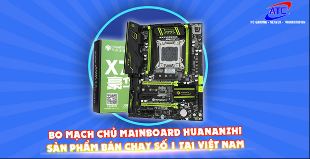 Anh Tiến PC địa chỉ nhập khẩu và phân phối mainboard Huananzhi giá rẻ hàng đầu tại Hà Nội