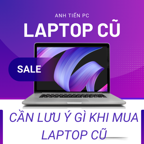 Mua Laptop Cũ: Giải Pháp Tiết Kiệm Tối Ưu và Các Mẹo Quan Trọng