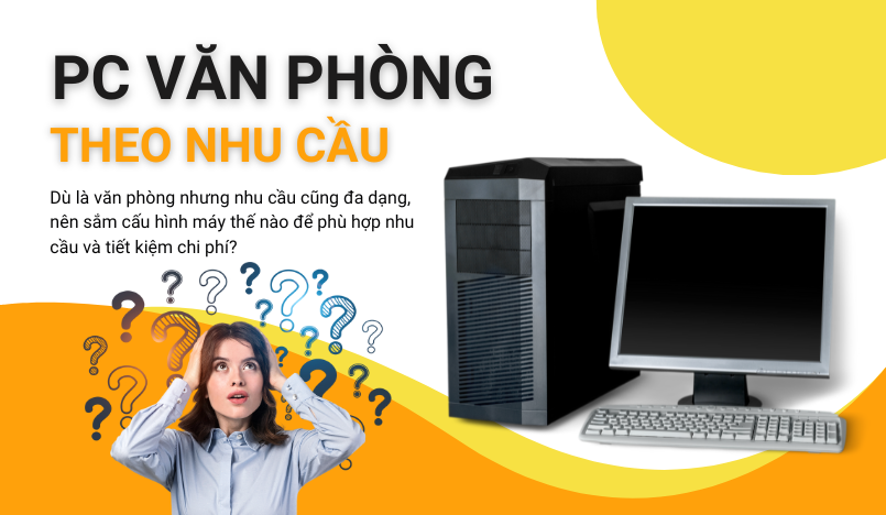 Cách Chọn PC Văn Phòng Phù Hợp Với Nhu Cầu Sử Dụng