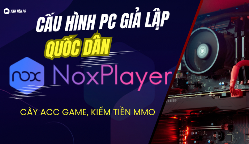 Cấu Hình Máy Giả Lập Quốc Dân Cho Các Ae Cầy Quốc MMO, ACC Game