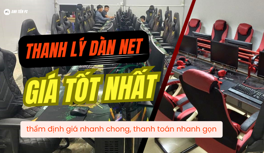 Thanh Lý Dàn Máy Quán Net Giá Cao – Anh Tiến PC Thu Mua Uy Tín