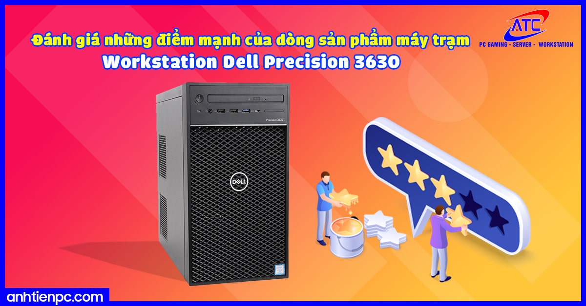 Đánh giá những điểm mạnh của dòng sản phẩm máy trạm Workstation Dell Precision 3630