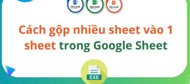 Cách gộp nhiều sheet thành 1 sheet trong Google Sheet