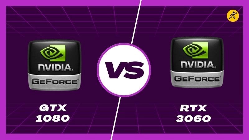 So sánh GPU GTX 1080 và RTX 3060