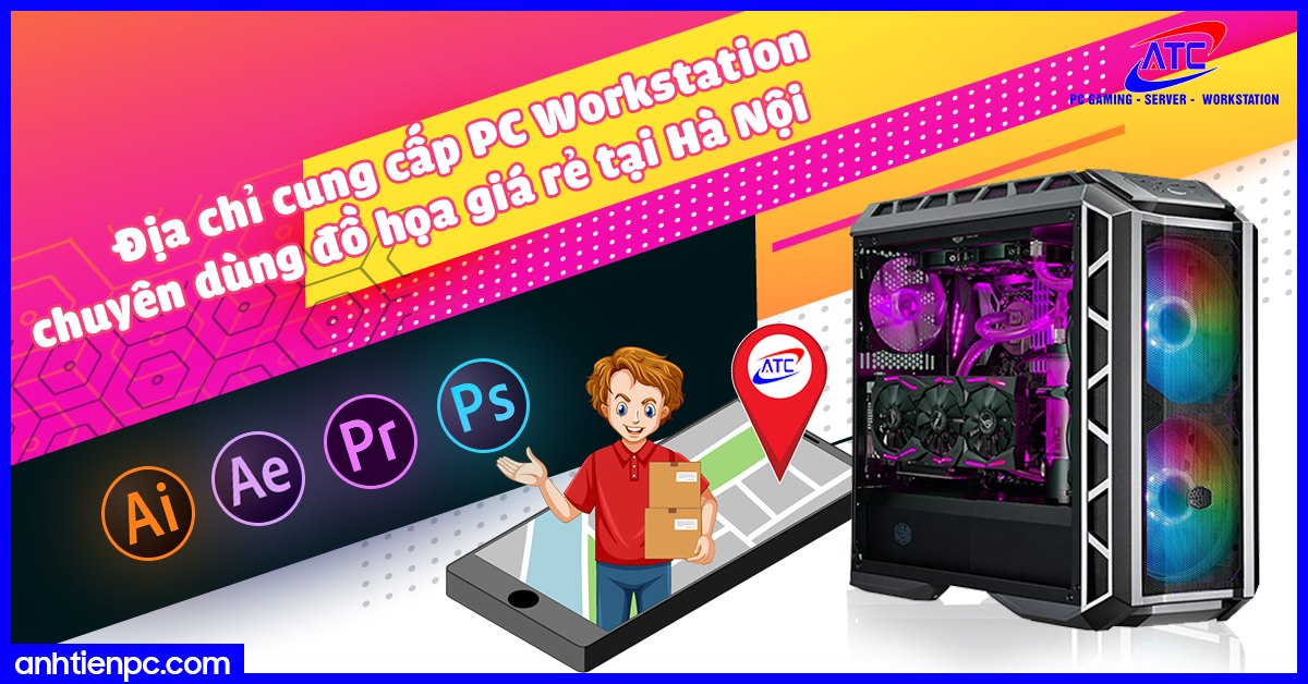Địa chỉ cung cấp PC Workstation chuyên dùng đồ họa giá rẻ tại Hà Nội