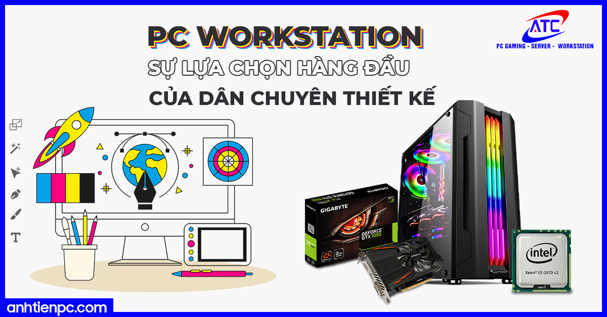 PC Workstation - Sự lựa chọn hàng đầu của dân chuyên thiết kế