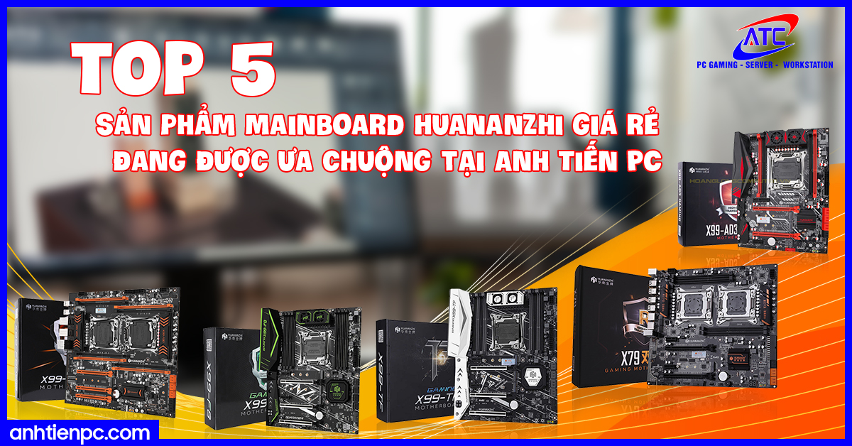 Top 5 sản phẩm Mainboard Huananzhi giá rẻ đang được ưa chuộng nhất hiện nay