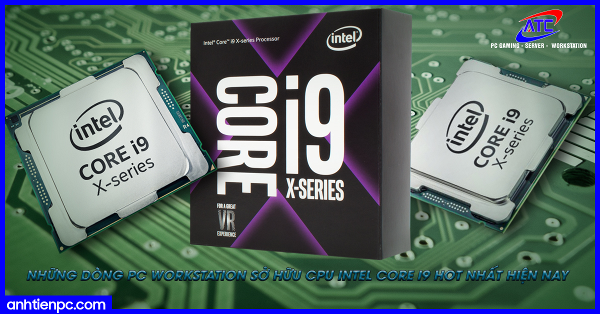 Những dòng PC Workstation sở hữu CPU Intel Core i9 hot nhất hiện nay