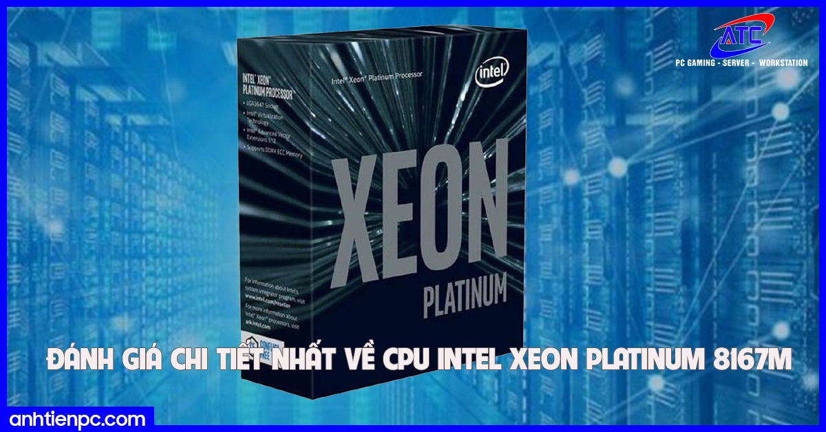 Đánh giá chi tiết nhất về CPU Intel Xeon Platinum 8167M